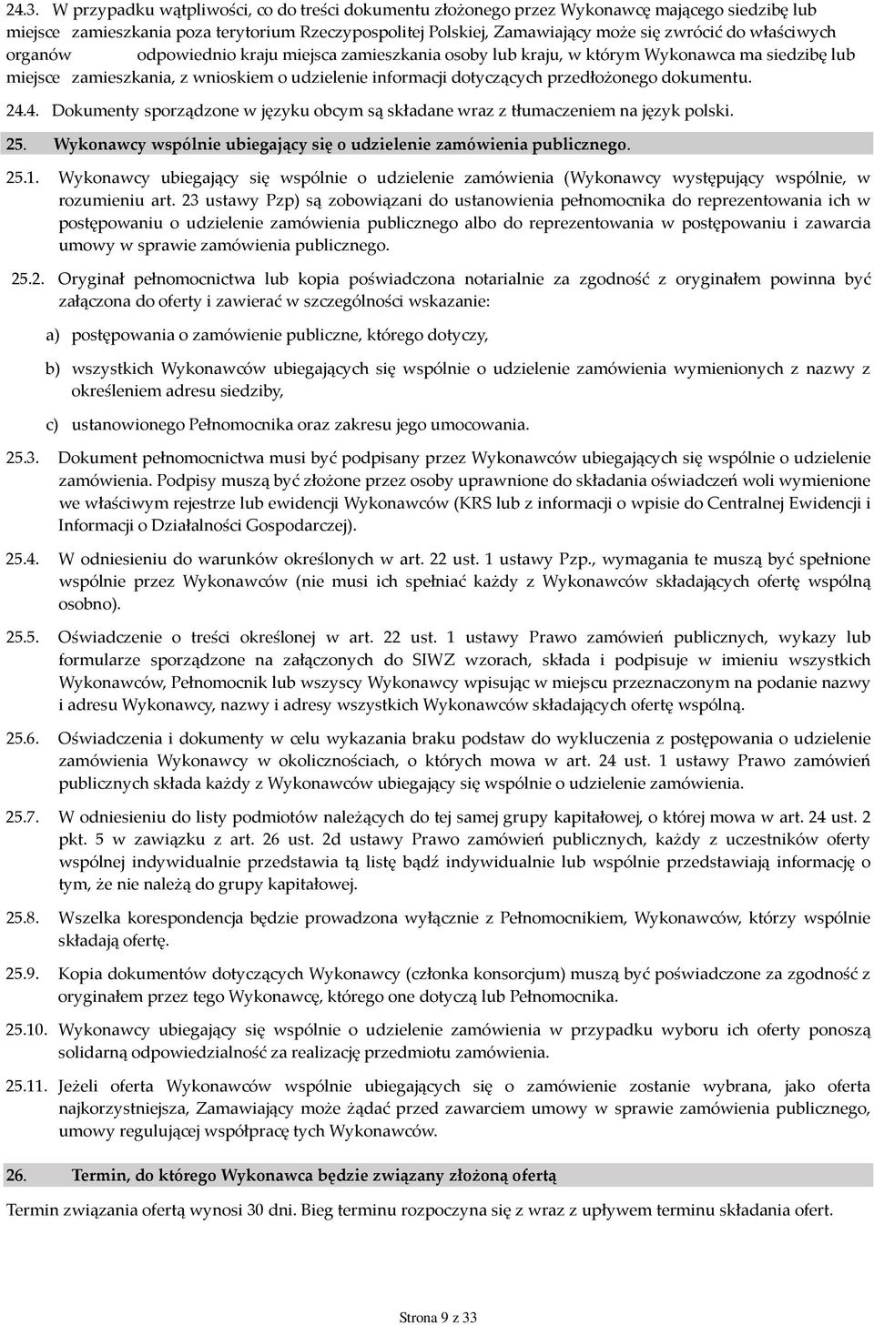 dokumentu. 24.4. Dokumenty sporządzone w języku obcym są składane wraz z tłumaczeniem na język polski. 25. Wykonawcy wspólnie ubiegający się o udzielenie zamówienia publicznego. 25.1.