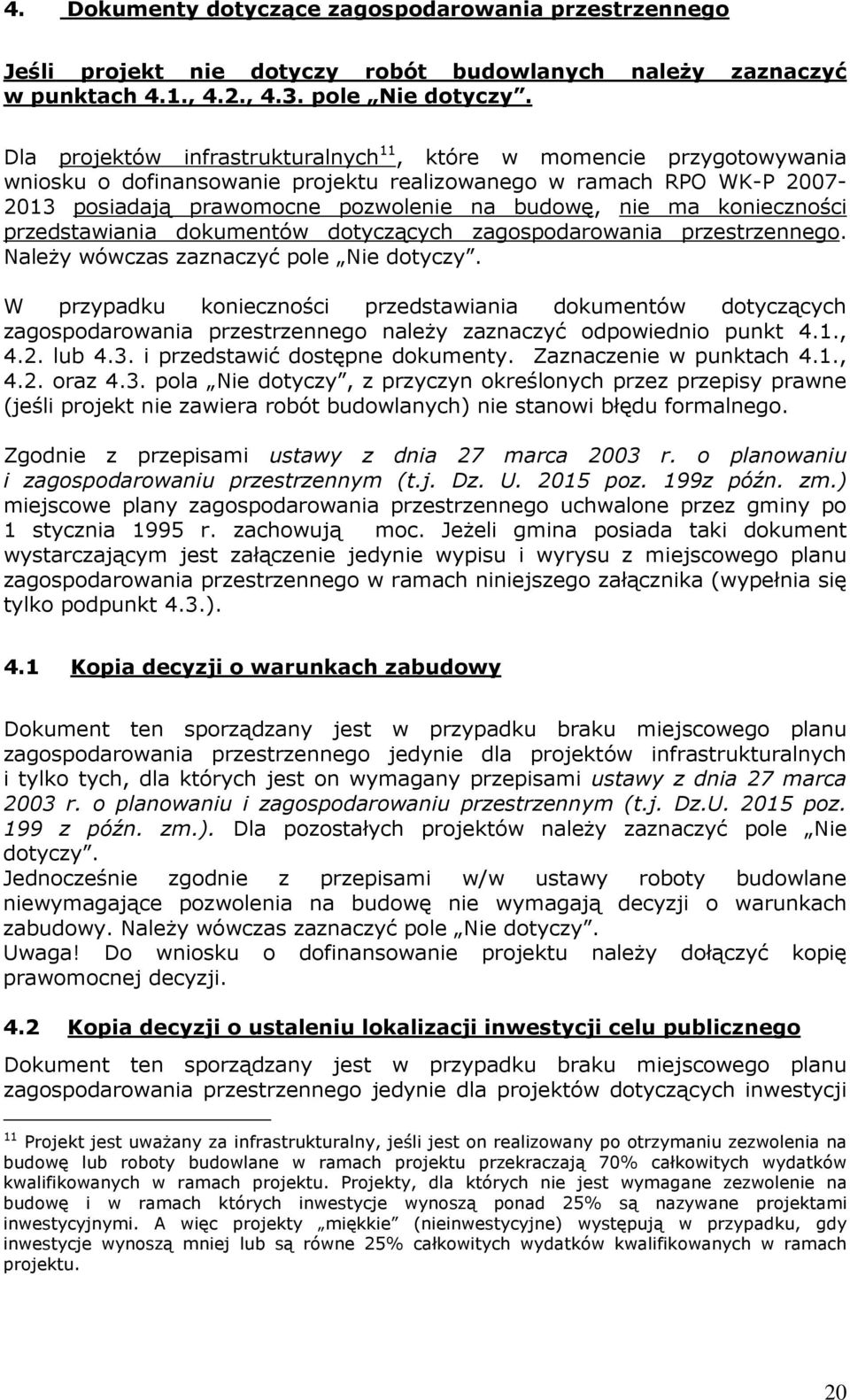 konieczności przedstawiania dokumentów dotyczących zagospodarowania przestrzennego. Należy wówczas zaznaczyć pole Nie dotyczy.