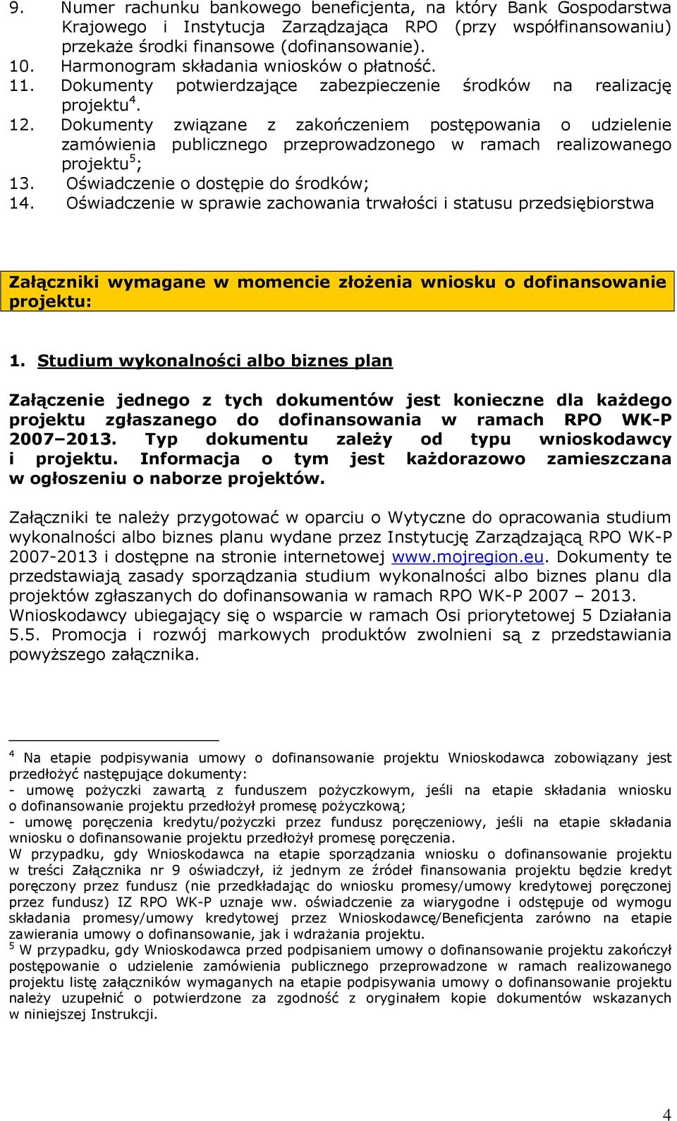 Dokumenty związane z zakończeniem postępowania o udzielenie zamówienia publicznego przeprowadzonego w ramach realizowanego projektu 5 ; 13. Oświadczenie o dostępie do środków; 14.