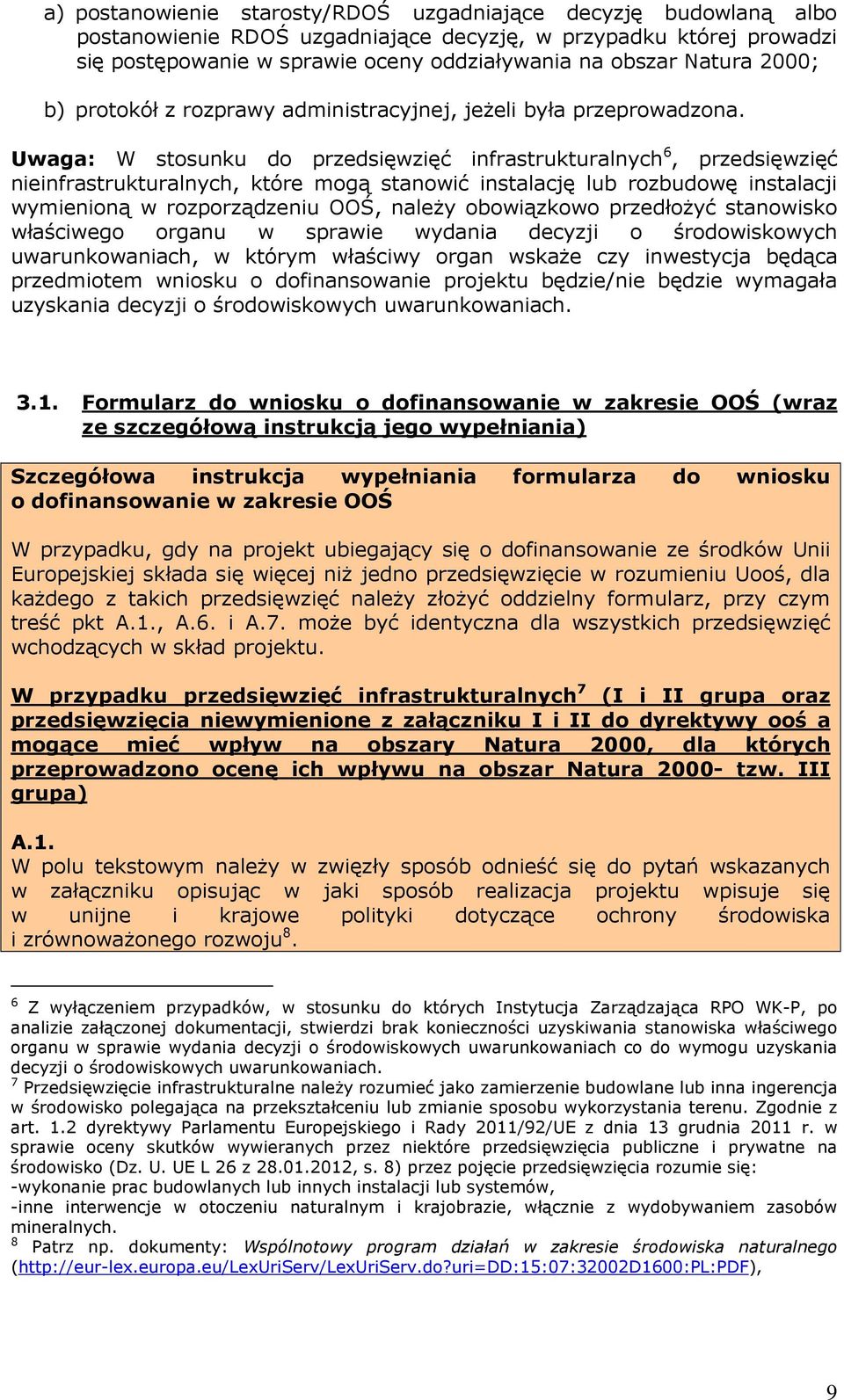 Uwaga: W stosunku do przedsięwzięć infrastrukturalnych 6, przedsięwzięć nieinfrastrukturalnych, które mogą stanowić instalację lub rozbudowę instalacji wymienioną w rozporządzeniu OOŚ, należy