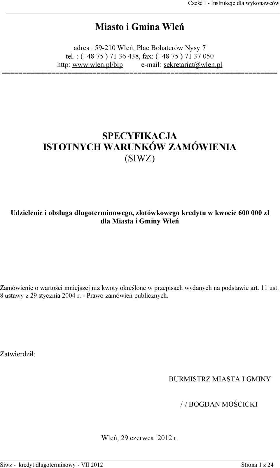 złotówkowego kredytu w kwocie 600 000 zł dla Miasta i Gminy Wleń Zamówienie o wartości mniejszej niż kwoty określone w przepisach wydanych na podstawie art. 11 ust.