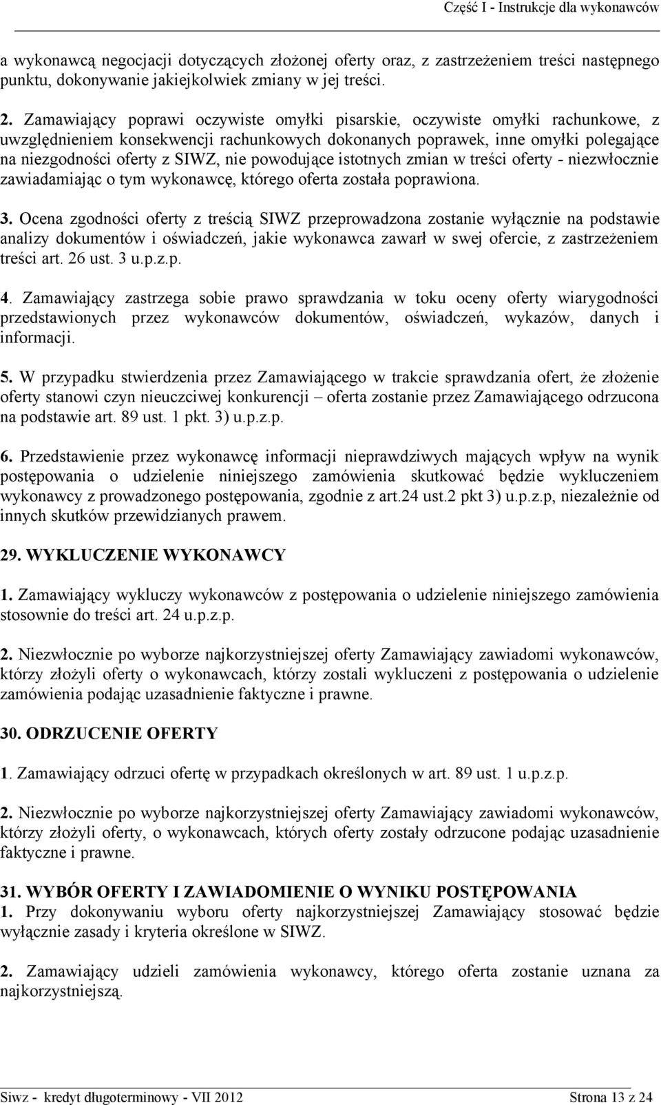 powodujące istotnych zmian w treści oferty - niezwłocznie zawiadamiając o tym wykonawcę, którego oferta została poprawiona. 3.