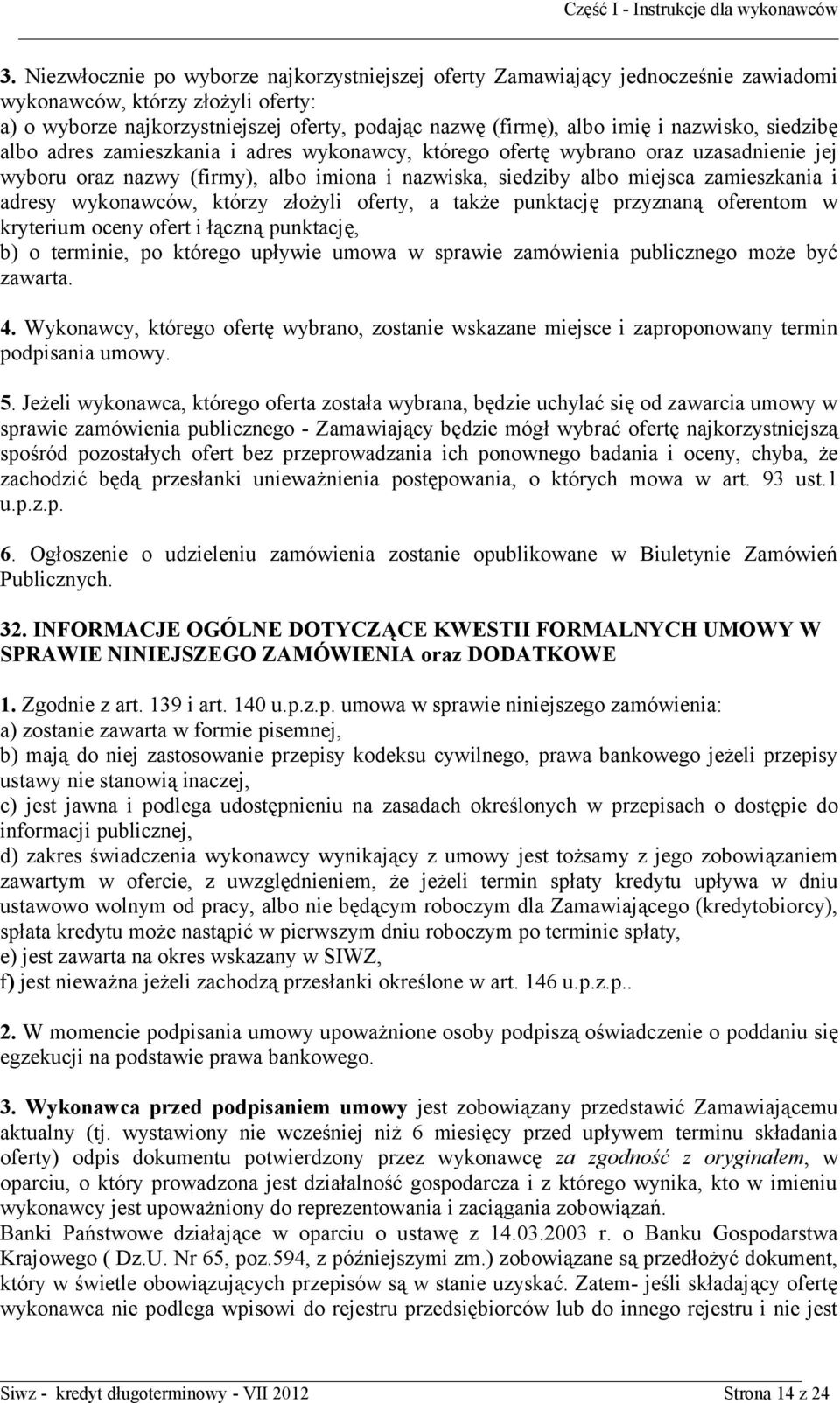 adresy wykonawców, którzy złożyli oferty, a także punktację przyznaną oferentom w kryterium oceny ofert i łączną punktację, b) o terminie, po którego upływie umowa w sprawie zamówienia publicznego