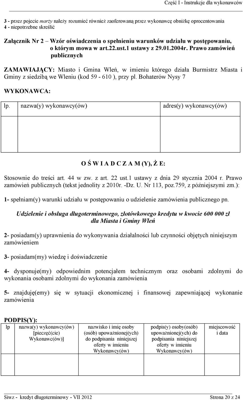 Prawo zamówień publicznych ZAMAWIAJĄCY: Miasto i Gmina Wleń, w imieniu którego działa Burmistrz Miasta i Gminy z siedzibą we Wleniu (kod 59-610 ), przy pl. Bohaterów Nysy 7 WYKONAWCA: lp.