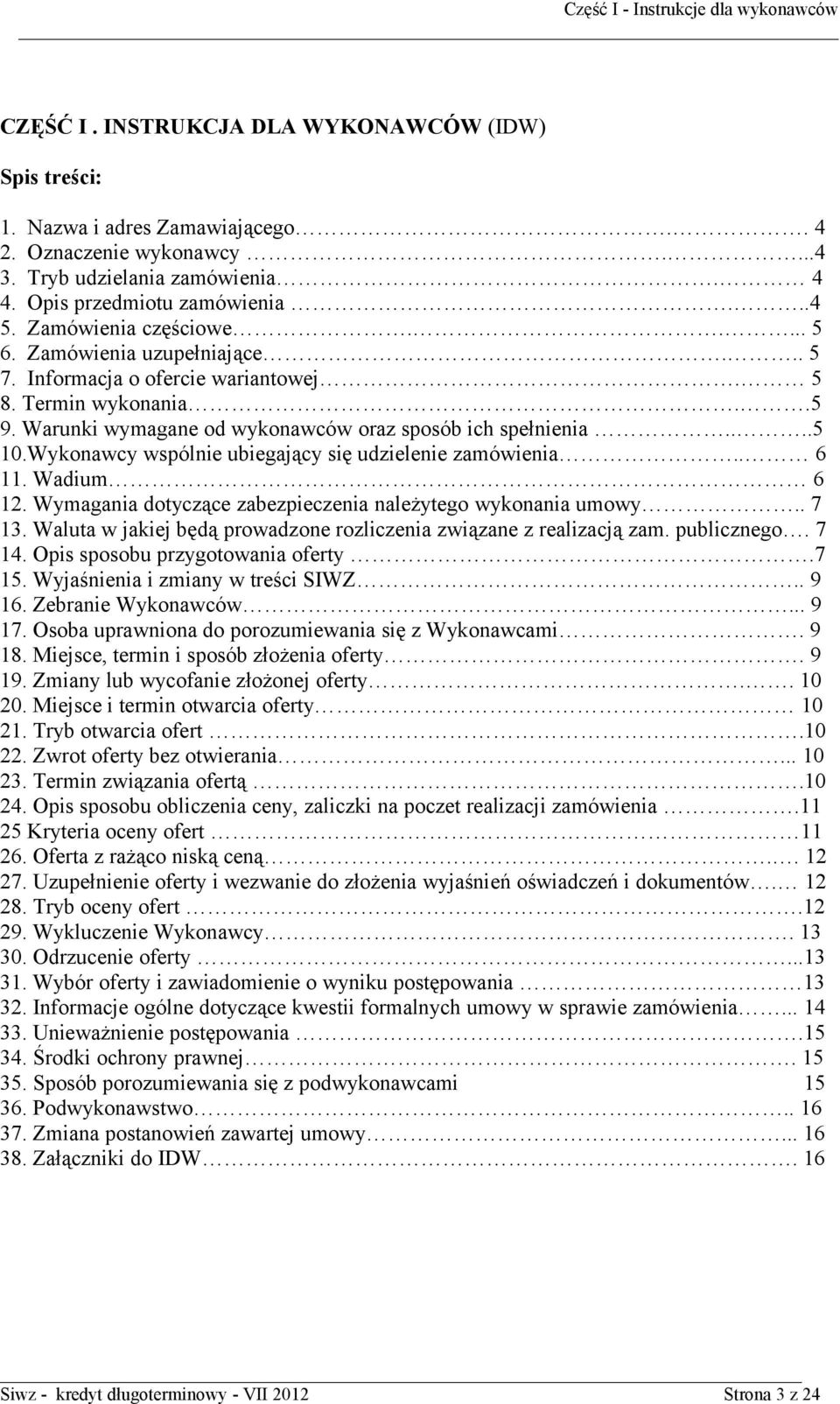 Wykonawcy wspólnie ubiegający się udzielenie zamówienia.. 6 11. Wadium 6 12. Wymagania dotyczące zabezpieczenia należytego wykonania umowy.. 7 13.