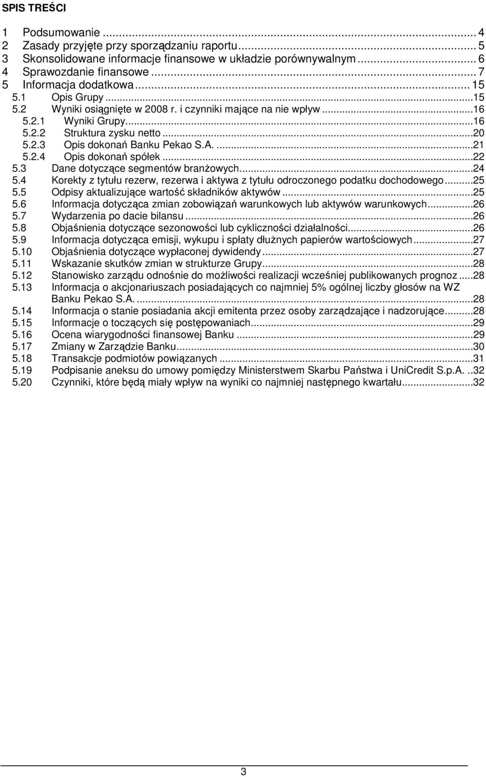 ..22 5.3 Dane dotyczące segmentów branŝowych...24 5.4 Korekty z tytułu rezerw, rezerwa i aktywa z tytułu odroczonego podatku dochodowego...25 5.