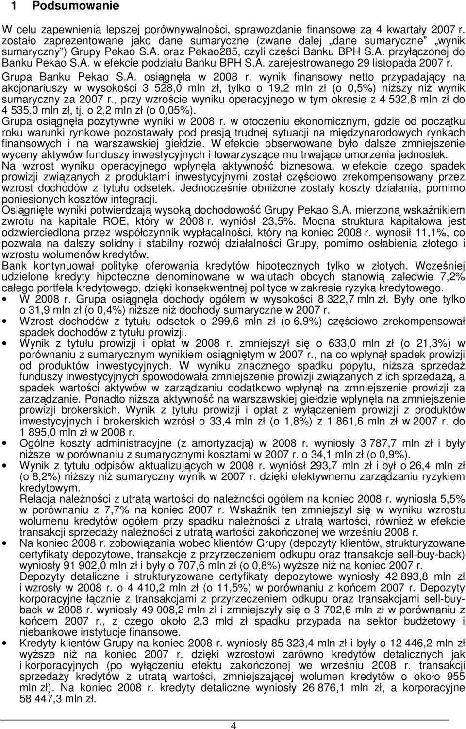 A. zarejestrowanego 29 listopada 2007 r. Grupa Banku Pekao S.A. osiągnęła w 2008 r.