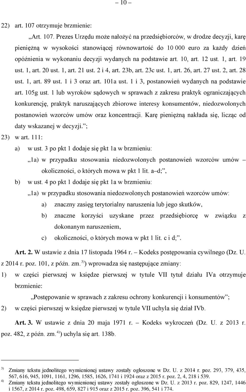 Prezes Urzędu może nałożyć na przedsiębiorców, w drodze decyzji, karę pieniężną w wysokości stanowiącej równowartość do 10 000 euro za każdy dzień opóźnienia w wykonaniu decyzji wydanych na podstawie