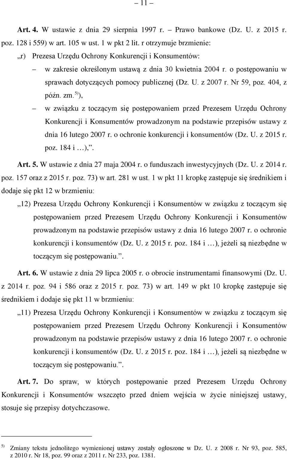 Nr 59, poz. 404, z późn. zm. 5) ), w związku z toczącym się postępowaniem przed Prezesem Urzędu Ochrony Konkurencji i Konsumentów prowadzonym na podstawie przepisów ustawy z dnia 16 lutego 2007 r.