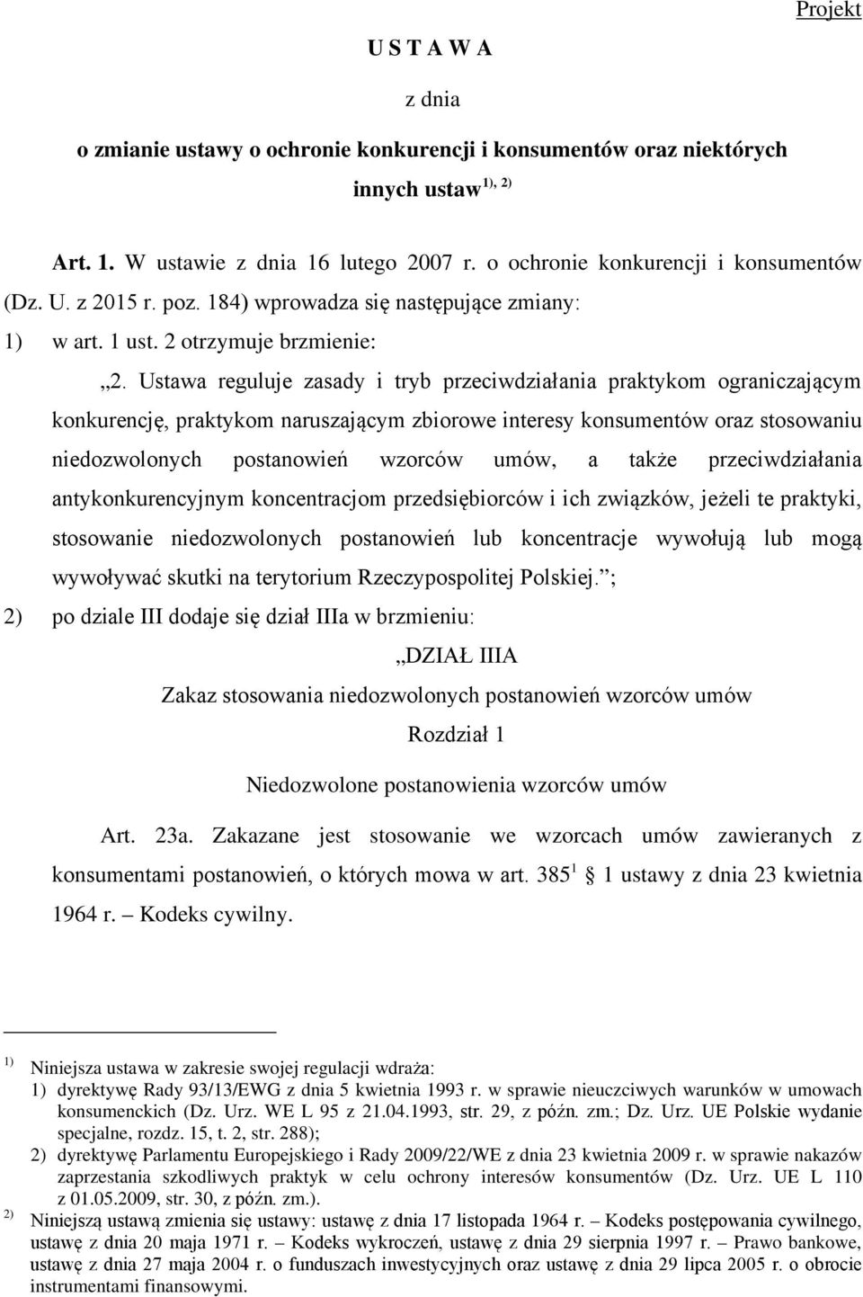 Ustawa reguluje zasady i tryb przeciwdziałania praktykom ograniczającym konkurencję, praktykom naruszającym zbiorowe interesy konsumentów oraz stosowaniu niedozwolonych postanowień wzorców umów, a