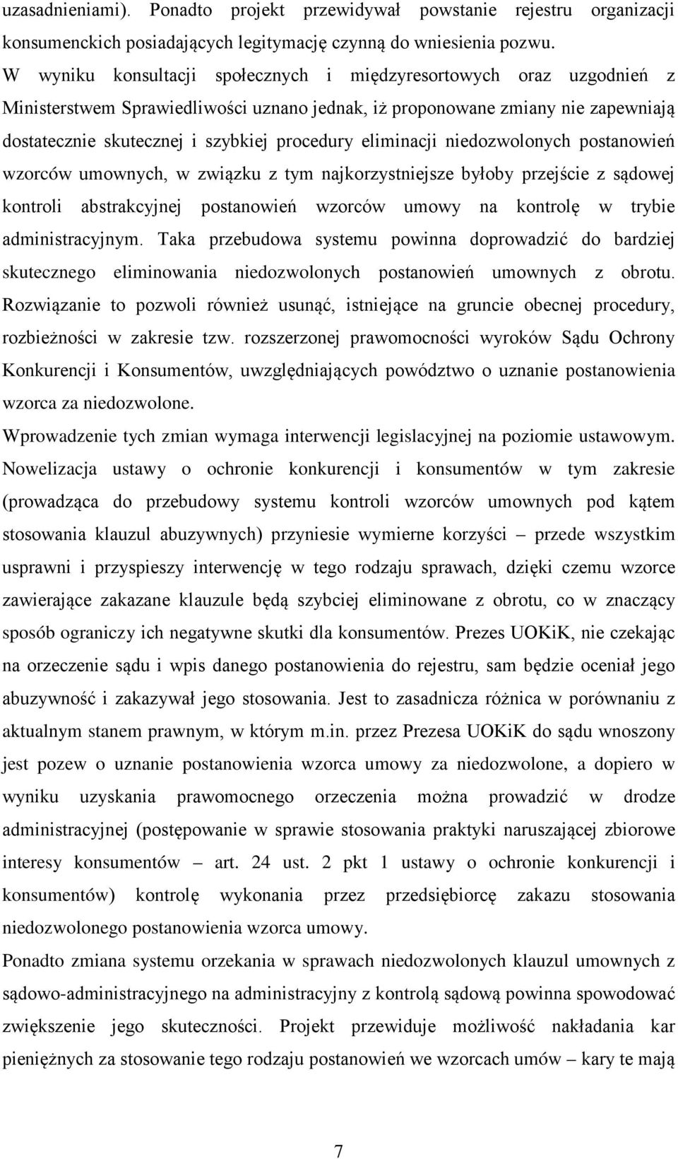 eliminacji niedozwolonych postanowień wzorców umownych, w związku z tym najkorzystniejsze byłoby przejście z sądowej kontroli abstrakcyjnej postanowień wzorców umowy na kontrolę w trybie