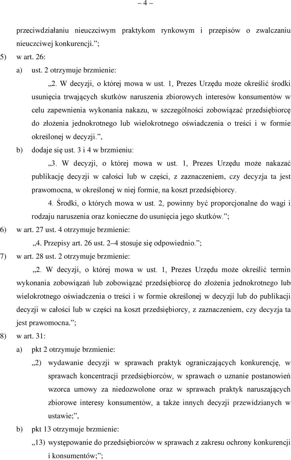 złożenia jednokrotnego lub wielokrotnego oświadczenia o treści i w formie określonej w decyzji., b) dodaje się ust. 3 i 4 w brzmieniu: 3. W decyzji, o której mowa w ust.