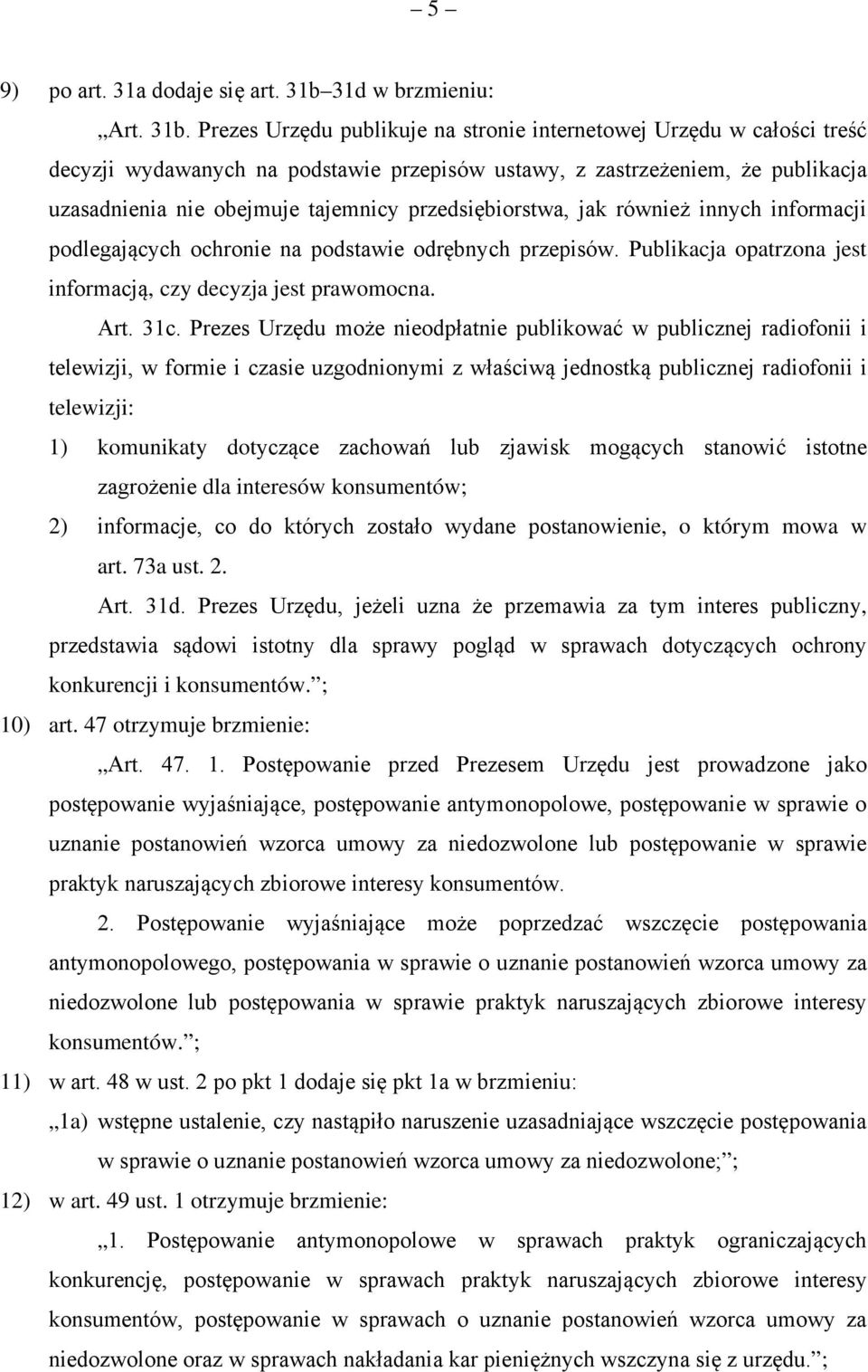 Prezes Urzędu publikuje na stronie internetowej Urzędu w całości treść decyzji wydawanych na podstawie przepisów ustawy, z zastrzeżeniem, że publikacja uzasadnienia nie obejmuje tajemnicy