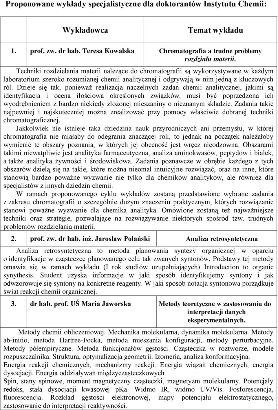 Dzieje się tak, ponieważ realizacja naczelnych zadań chemii analitycznej, jakimi są identyfikacja i ocena ilościowa określonych związków, musi być poprzedzona ich wyodrębnieniem z bardzo niekiedy