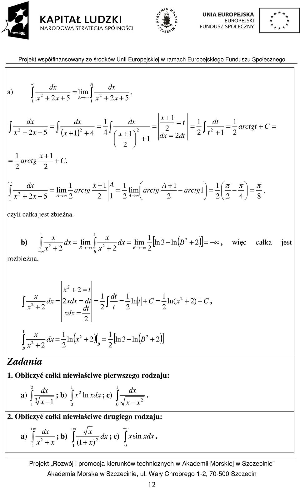 t d B Zadaia, ( ) [ l l( B ) ] d l B Obliczć całki iewłaściwe pierwszego rodzaju: d a) ; b) l d ; c) d Obliczć całki iewłaściwe drugiego rodzaju: d a) ;