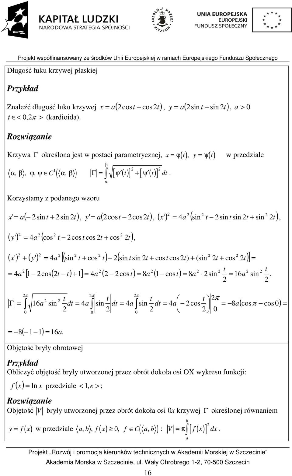 ) a ( cos t cost cos t cos t), α, w przedziale, ( ' ) a ( si t si t si t si t), ( ' ) ( ' ) a [( si t cos t) ( si t si t cost cos t) (si t cos t) ] a [ cos( t t) ] a ( cost) 8a ( cost) 8a si 6a si t