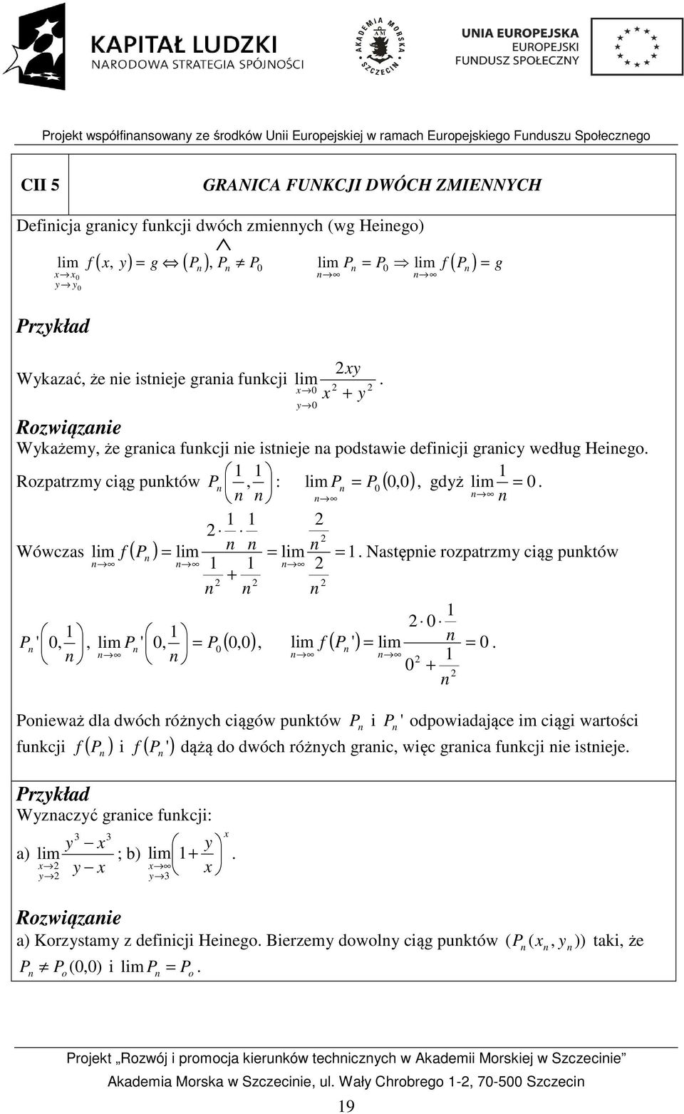 gdż lim Wówczas lim f ( P ) lim lim Następie rozpatrzm ciąg puktów P ',, lim P ', P (,), lim f ( P ') lim Poieważ dla dwóch różch ciągów puktów P i ' fukcji ( ) P f i ( ) P ' odpowiadające im ciągi