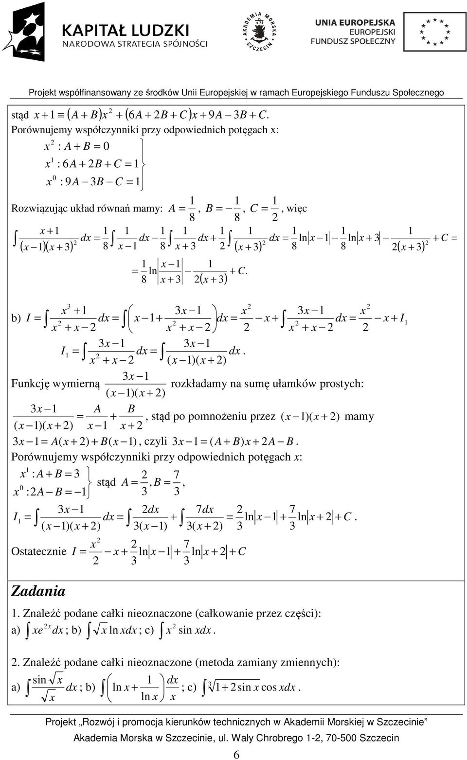 ) mam ( )( ) A( ) B( ), czli ( A B) A B Porówujem współcziki prz odpowiedich potęgach : : A B 7 stąd A, B, :A B d 7d 7 I d l l C ( )( ) ( ) ( ) b) I d d Ostateczie Zadaia 7 I l l C Zaleźć podae całki