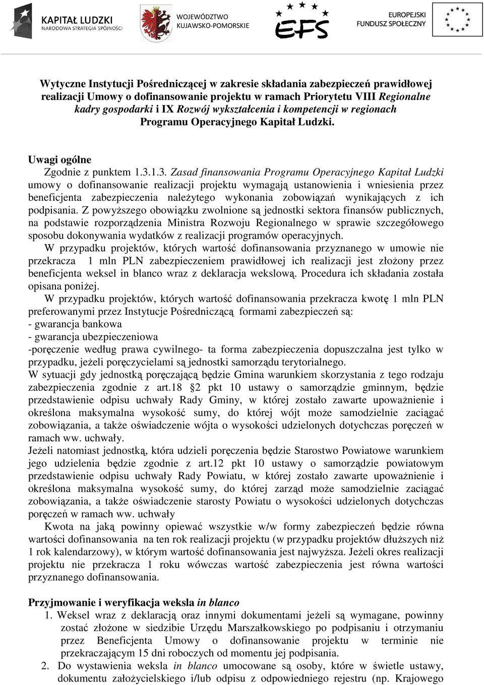 1.3. Zasad finansowania Programu Operacyjnego Kapitał Ludzki umowy o dofinansowanie realizacji projektu wymagają ustanowienia i wniesienia przez beneficjenta zabezpieczenia naleŝytego wykonania