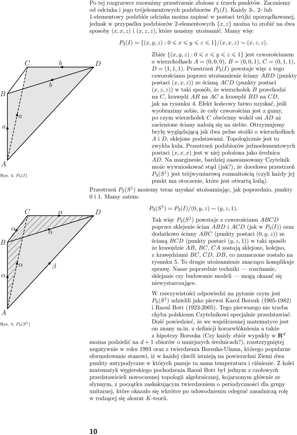 utożsmić. Mmy więc P 3 (I) = {(x, y, z) : 0 x y z 1}/(x, x, z) (x, z, z). C B A Rys. 4.