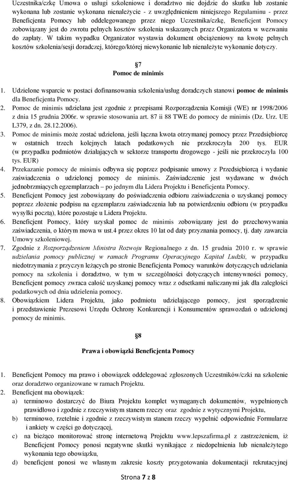 W takim wypadku Organizator wystawia dokument obciążeniowy na kwotę pełnych kosztów szkolenia/sesji doradczej, którego/której niewykonanie lub nienależyte wykonanie dotyczy. 7 Pomoc de minimis 1.