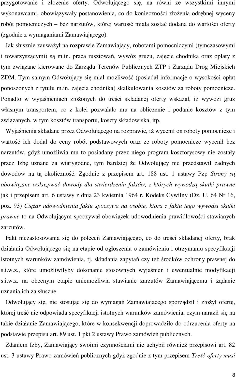 dodana do wartości oferty (zgodnie z wymaganiami Zamawiającego). Jak słusznie zauwaŝył na rozprawie Zamawiający, robotami pomocniczymi (tymczasowymi i towarzyszącymi) są m.in.