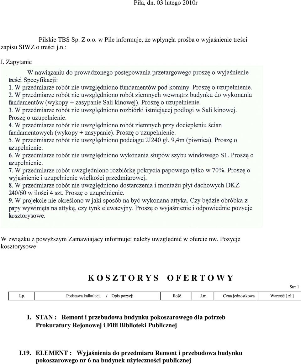 Podstawa kalkulacji / Opis pozycji Ilość J.m. Cena jednostkowa Wartość [ zł ] I.