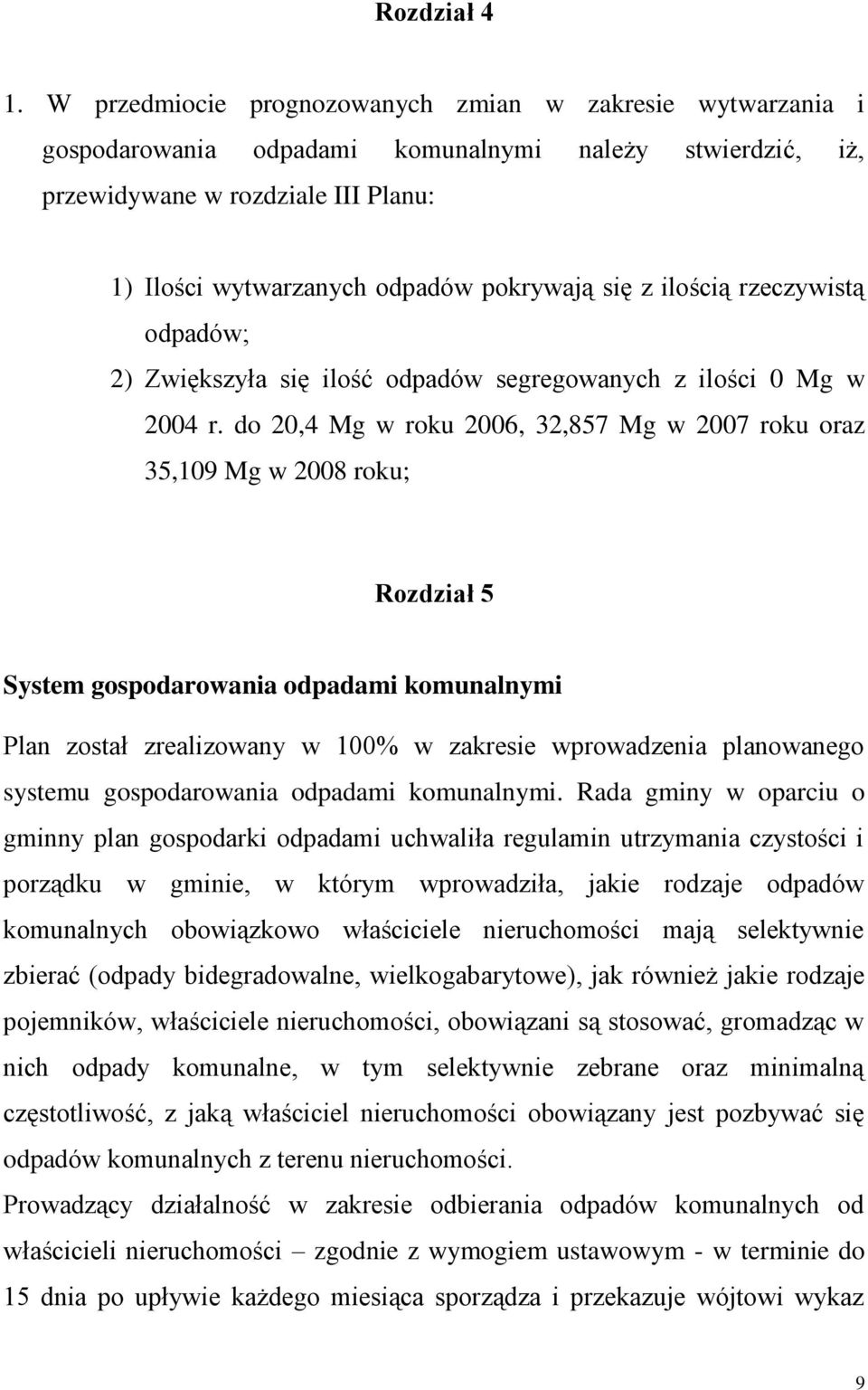 z ilością rzeczywistą odpadów; 2) Zwiększyła się ilość odpadów segregowanych z ilości 0 Mg w 2004 r.