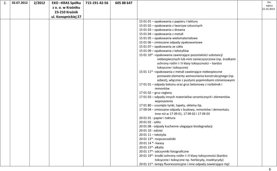 2014 15 01 01 opakowania z papieru i tektury 15 01 02 opakowania z tworzyw sztucznych 15 01 03 opakowania z drewna 15 01 04 opakowania z metali 15 01 05 opakowania wielomateriałowe 15 01 06 zmieszane