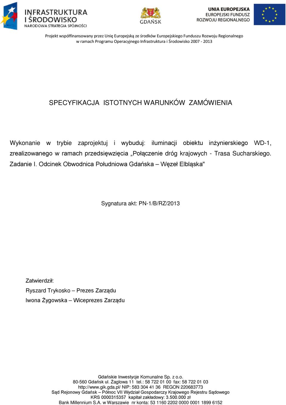 Odcinek Obwodnica Południowa Gdańska Węzeł Elbląska" Sygnatura akt: PN-1/B/RZ/2013 Zatwierdził: Ryszard Trykosko Prezes Zarządu Iwona Żygowska Wiceprezes Zarządu Gdańskie Inwestycje Komunalne Sp. z o.