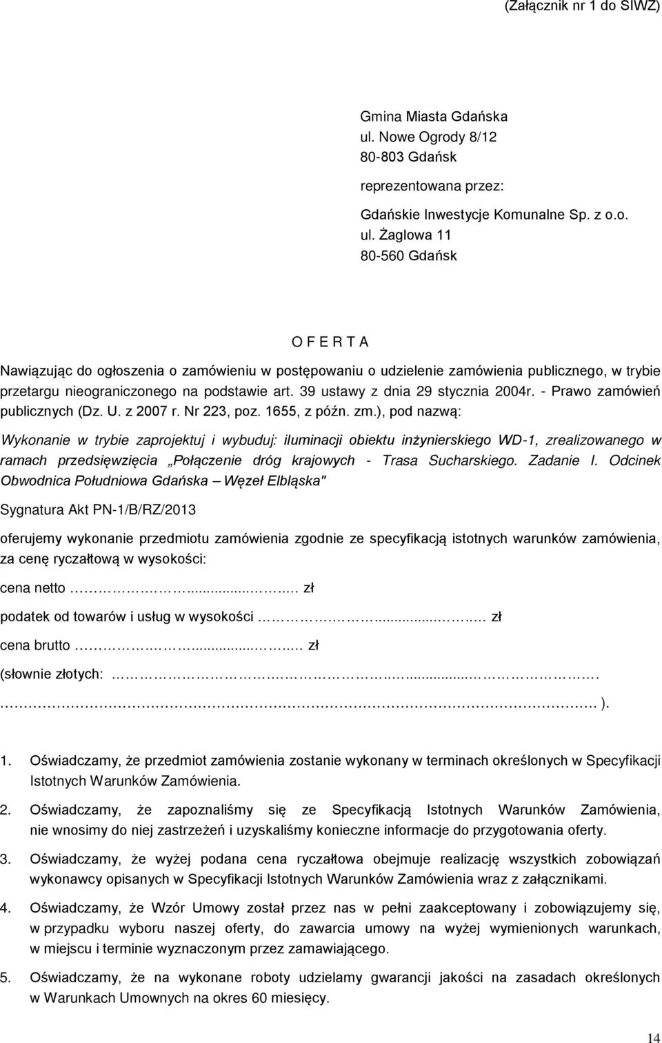 Żaglowa 11 80-560 Gdańsk O F E R T A Nawiązując do ogłoszenia o zamówieniu w postępowaniu o udzielenie zamówienia publicznego, w trybie przetargu nieograniczonego na podstawie art.