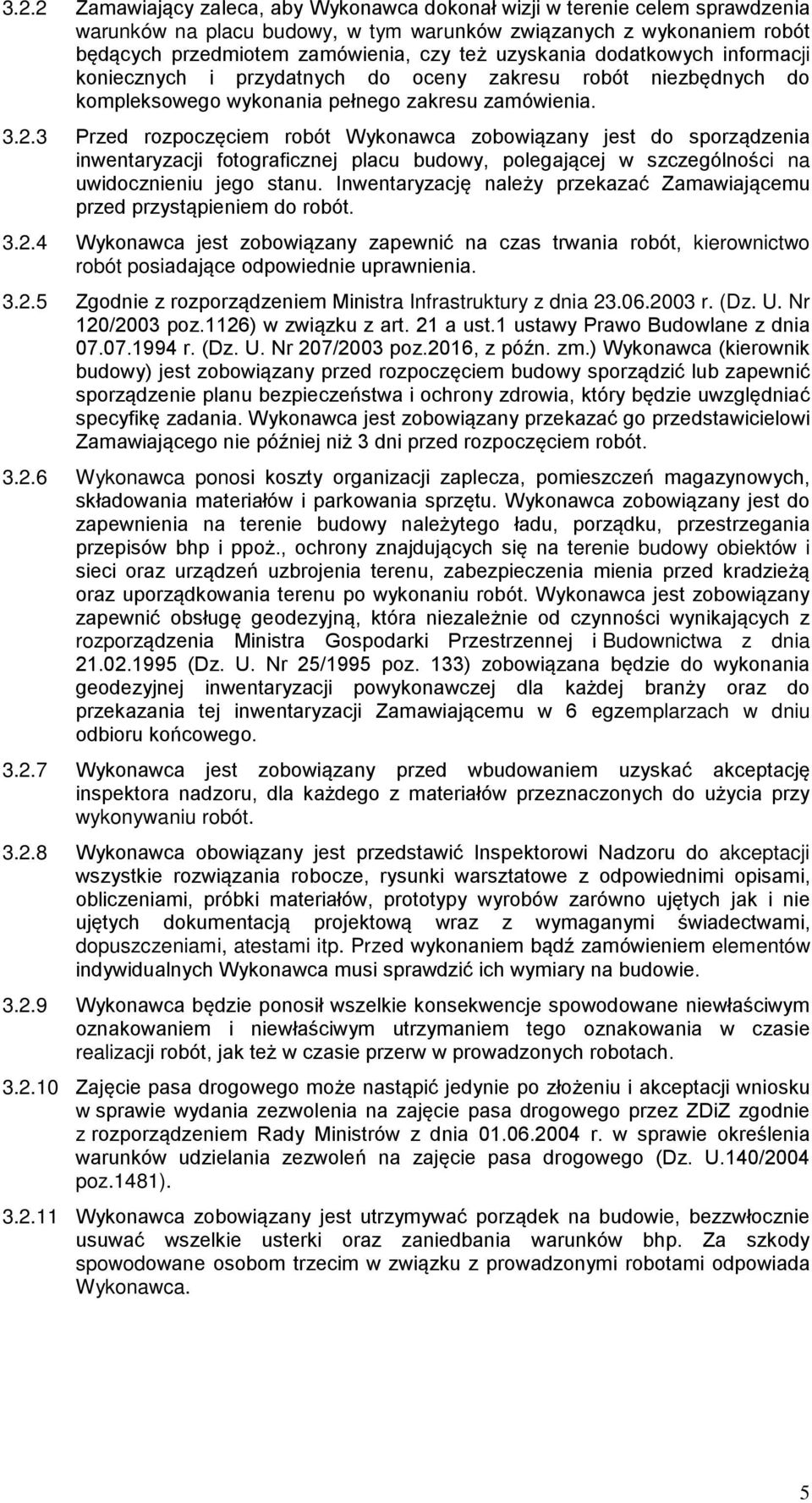 3 Przed rozpoczęciem robót Wykonawca zobowiązany jest do sporządzenia inwentaryzacji fotograficznej placu budowy, polegającej w szczególności na uwidocznieniu jego stanu.