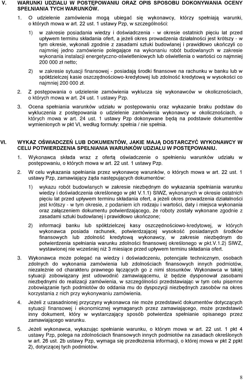 1 ustawy Pzp, w szczególności: 1) w zakresie posiadania wiedzy i doświadczenia - w okresie ostatnich pięciu lat przed upływem terminu składania ofert, a jeżeli okres prowadzenia działalności jest