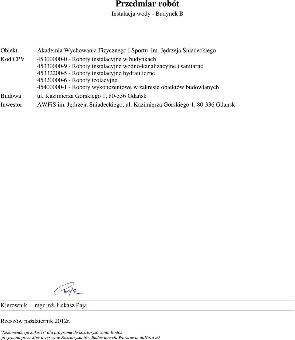 obiektów budowlanych ul. Kazimierza Górskiego 1, 80-336 Gdańsk AWFiS im. Jędrzeja Śniadeckiego, ul. Kazimierza Górskiego 1, 80-336 Gdańsk Kierownik mgr inż.