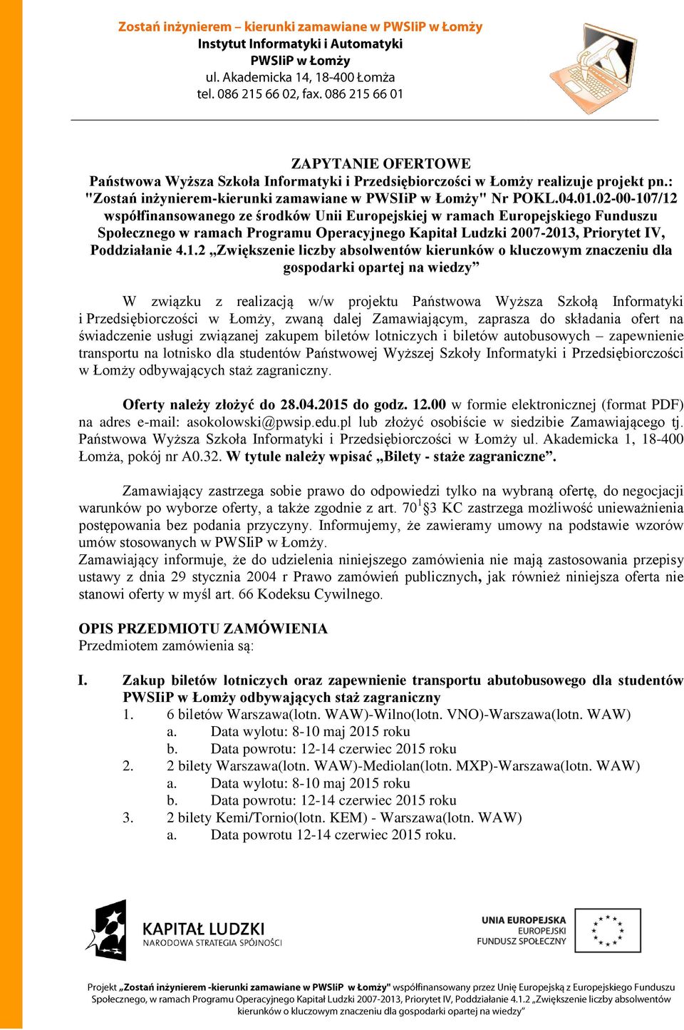 7/12 współfinansowanego ze środków Unii Europejskiej w ramach Europejskiego Funduszu Społecznego w ramach Programu Operacyjnego Kapitał Ludzki 2007-2013, Priorytet IV, Poddziałanie 4.1.2 Zwiększenie