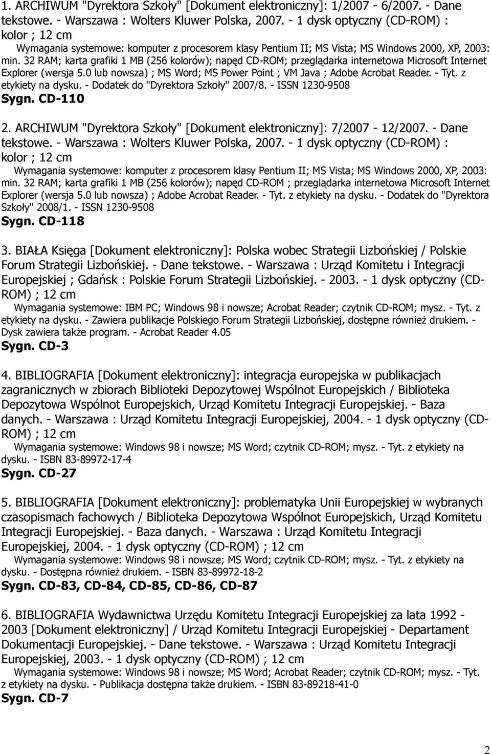 32 RAM; karta grafiki 1 MB (256 kolorów); napęd CD-ROM; przeglądarka internetowa Microsoft Internet Explorer (wersja 5.0 lub nowsza) ; MS Word; MS Power Point ; VM Java ; Adobe Acrobat Reader. - Tyt.