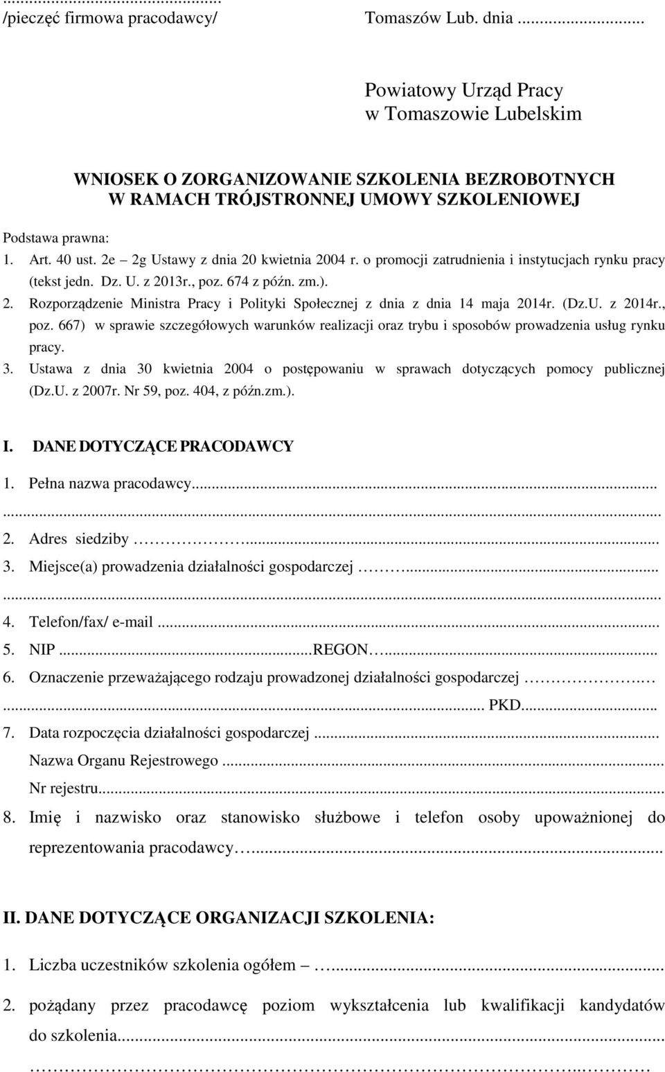 2e 2g Ustawy z dnia 20 kwietnia 2004 r. o promocji zatrudnienia i instytucjach rynku pracy (tekst jedn. Dz. U. z 2013r., poz. 674 z późn. zm.). 2. Rozporządzenie Ministra Pracy i Polityki Społecznej z dnia z dnia 14 maja 2014r.