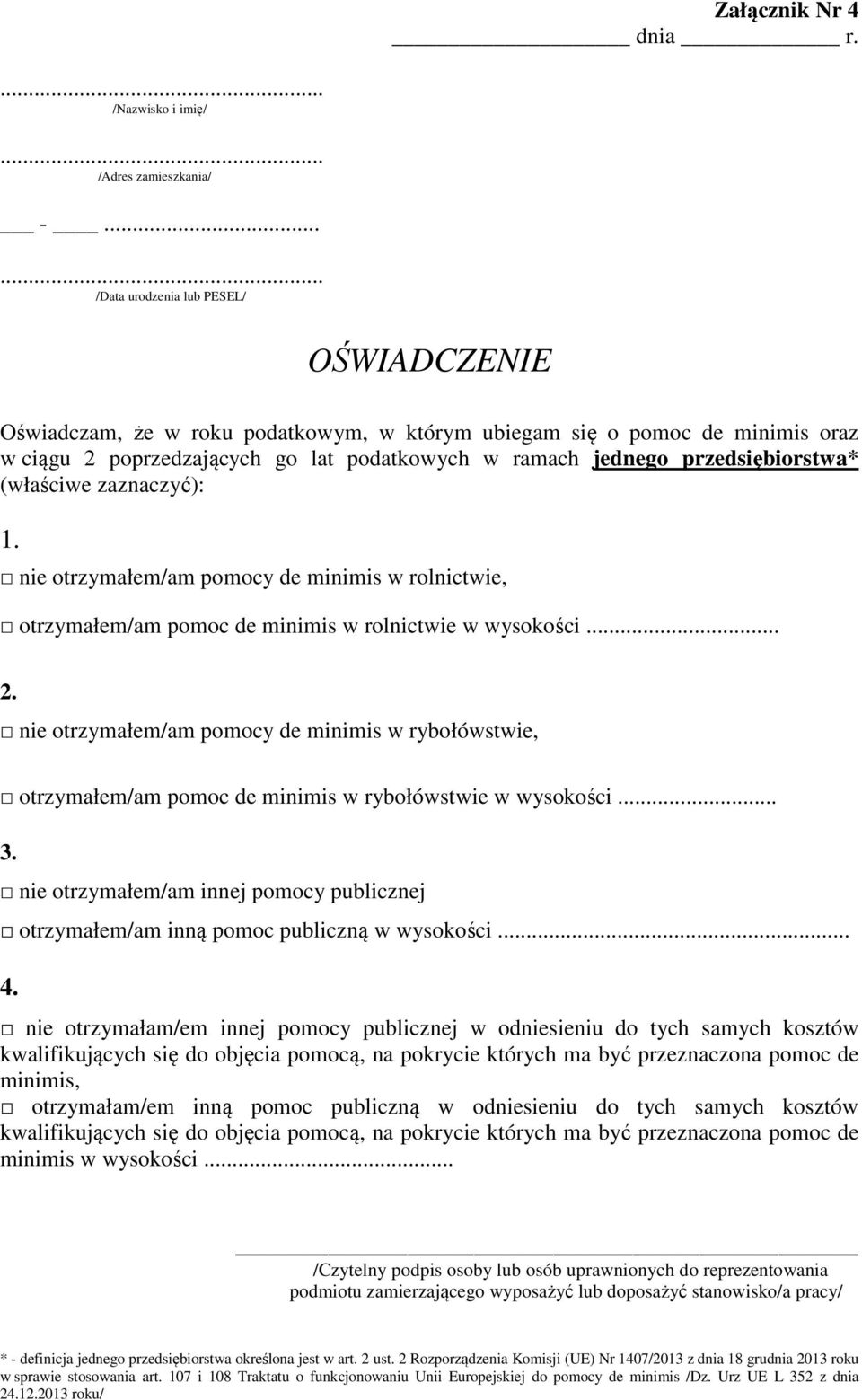 przedsiębiorstwa* (właściwe zaznaczyć): 1. nie otrzymałem/am pomocy de minimis w rolnictwie, otrzymałem/am pomoc de minimis w rolnictwie w wysokości... 2.