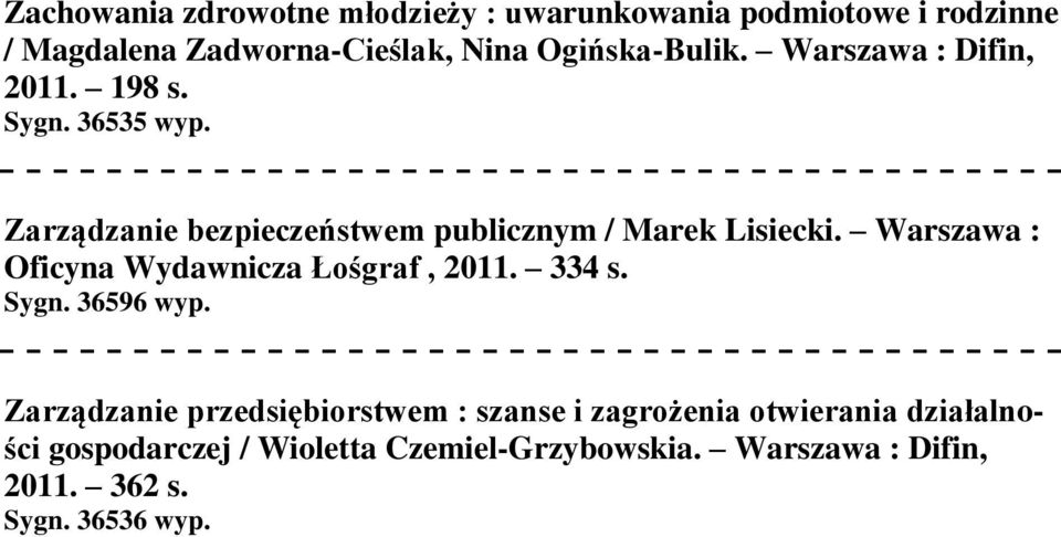 Zarządzanie bezpieczeństwem publicznym / Marek Lisiecki. Warszawa : Oficyna Wydawnicza Łośgraf, 2011. 334 s. Sygn.