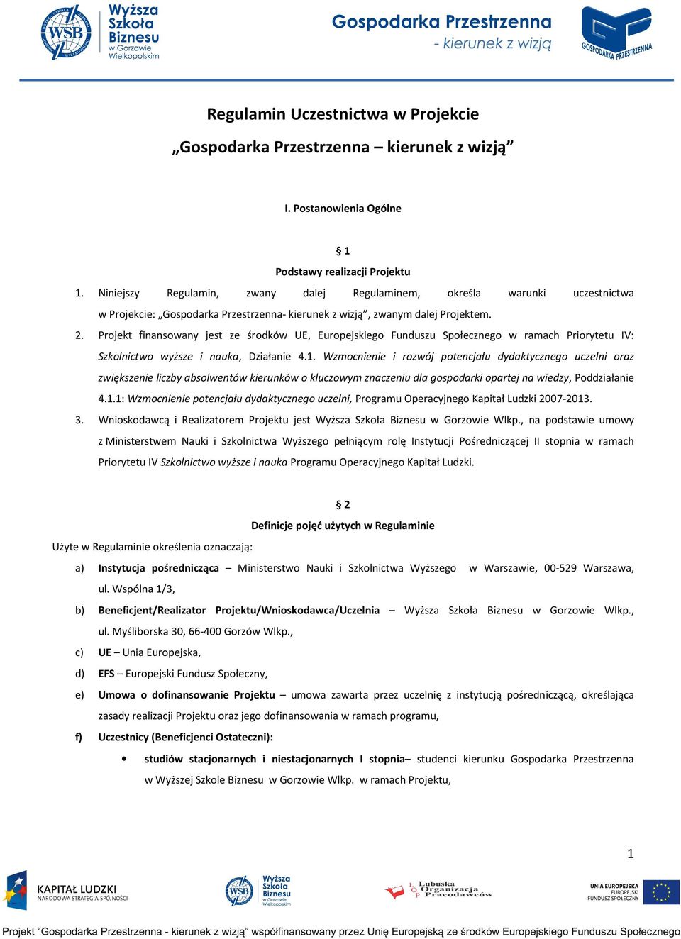 Projekt finansowany jest ze środków UE, Europejskiego Funduszu Społecznego w ramach Priorytetu IV: Szkolnictwo wyższe i nauka, Działanie 4.1.