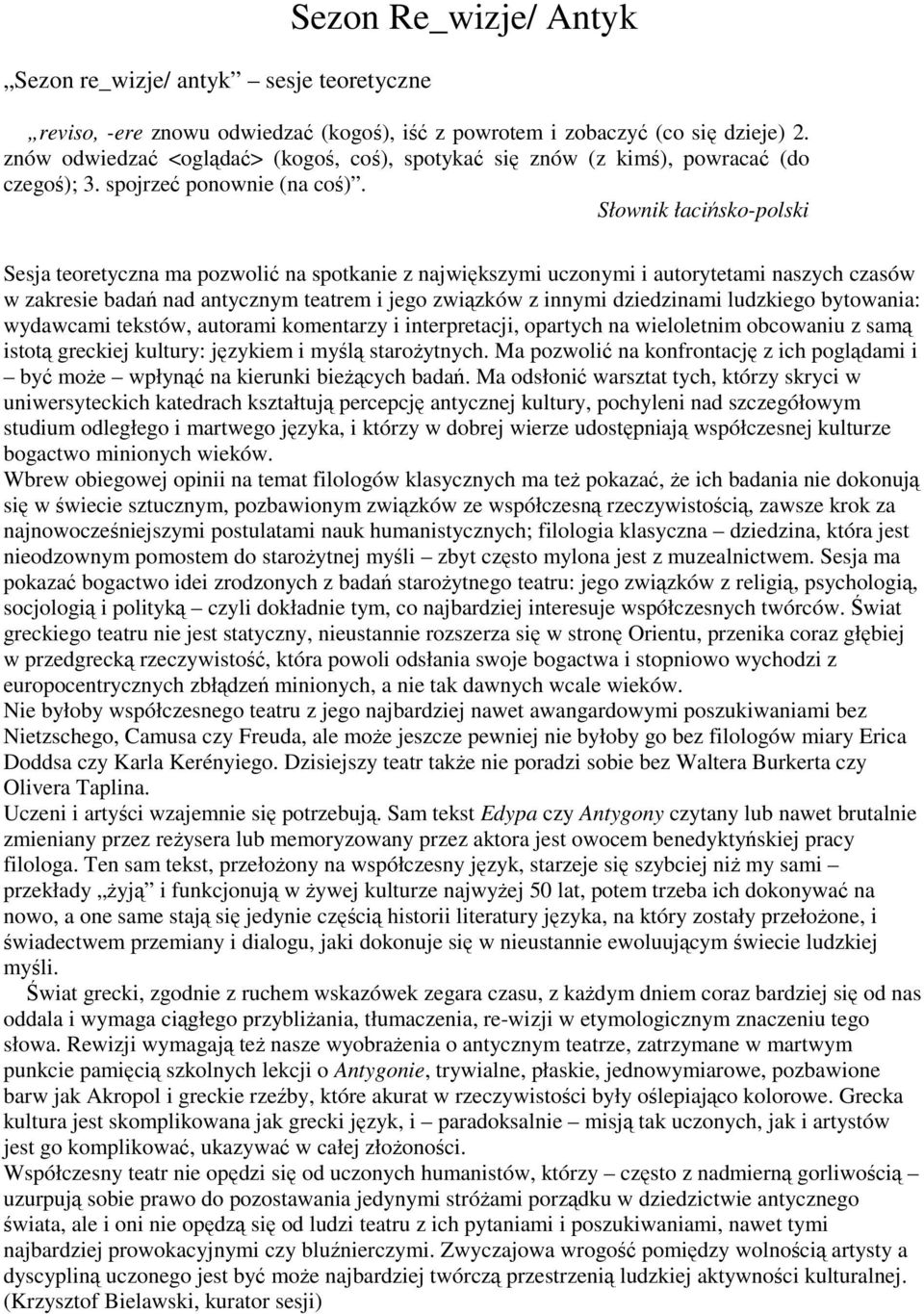 Słownik łacińsko-polski Sesja teoretyczna ma pozwolić na spotkanie z największymi uczonymi i autorytetami naszych czasów w zakresie badań nad antycznym teatrem i jego związków z innymi dziedzinami