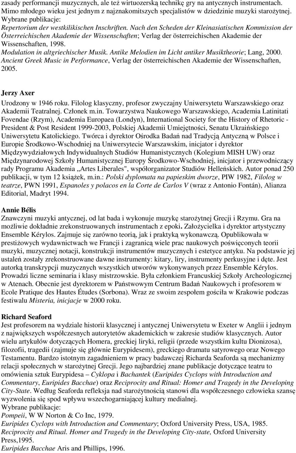 Nach den Scheden der Kleinasiatischen Kommission der Österreichischen Akademie der Wissenschaften; Verlag der österreichischen Akademie der Wissenschaften, 1998. Modulation in altgriechischer Musik.