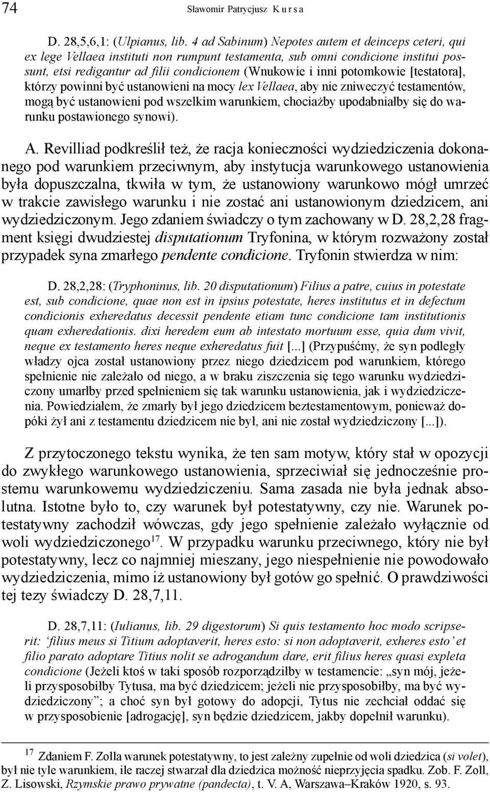 potomkowie [testatora], którzy powinni być ustanowieni na mocy lex Vellaea, aby nie zniweczyć testamentów, mogą być ustanowieni pod wszelkim warunkiem, chociażby upodabniałby się do warunku