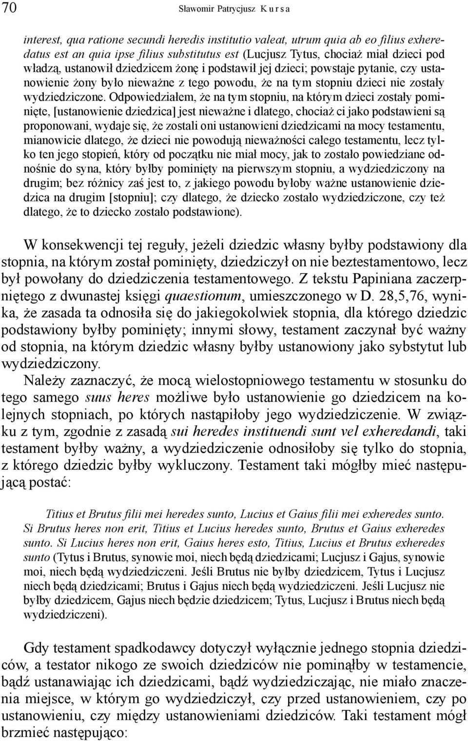 Odpowiedziałem, że na tym stopniu, na którym dzieci zostały pominięte, [ustanowienie dziedzica] jest nieważne i dlatego, chociaż ci jako podstawieni są proponowani, wydaje się, że zostali oni