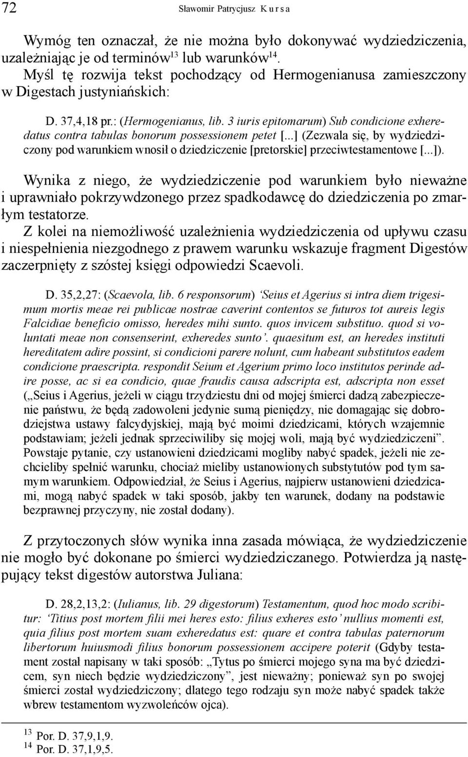 3 iuris epitomarum) Sub condicione exheredatus contra tabulas bonorum possessionem petet [...] (Zezwala się, by wydziedziczony pod warunkiem wnosił o dziedziczenie [pretorskie] przeciwtestamentowe [.