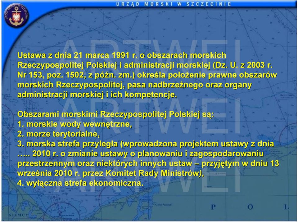 Obszarami morskimi Rzeczypospolitej Polskiej są: s 1. morskie wody wewnętrzne, 2. morze terytorialne, 3.