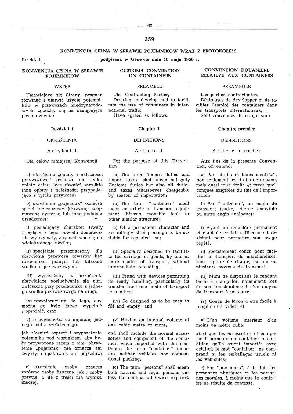 się na następujące postanowienia: CUSTOMS CONVENTION ON CONT AINERS PREAMBLE The Contracting Parties, Desiring to.