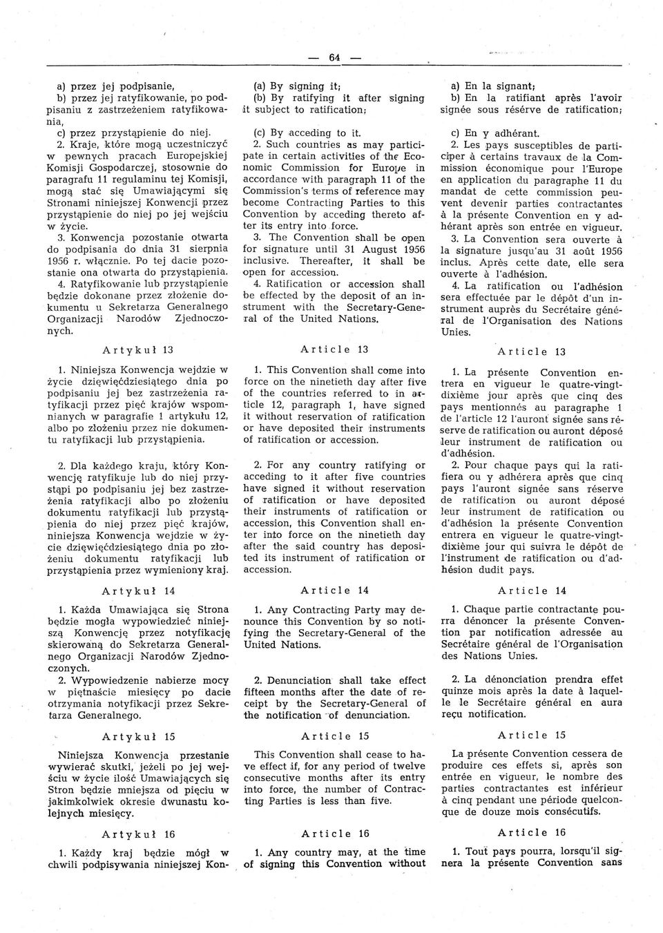 niniejszej Konwencj.i przez przystąpieni e do niej po jej wejściu w życie. 3. Konwencja pozostanie otwarta do podpisania do dni'a 31 sierpnia 1956 T. włą czn i,e. P.