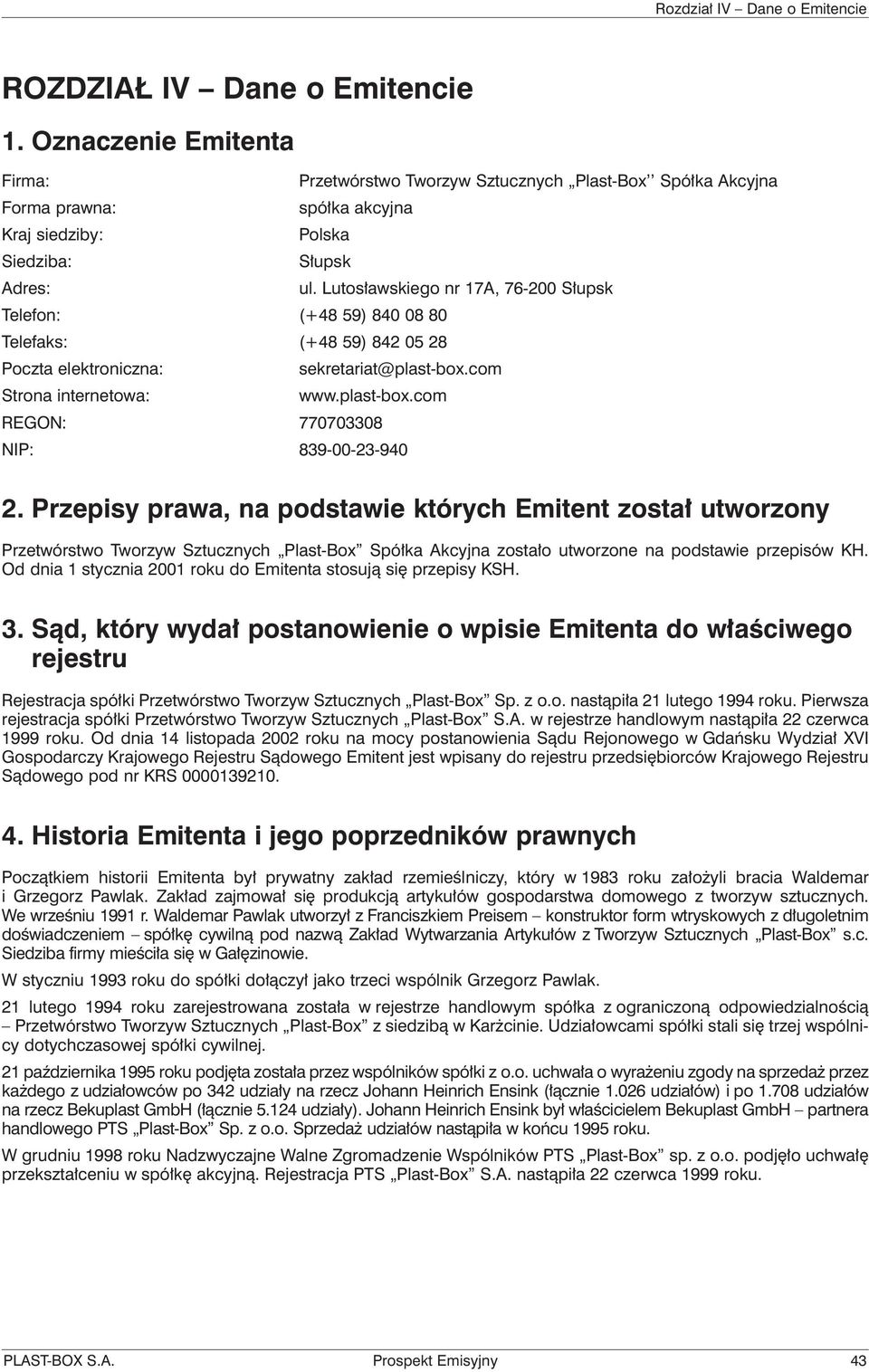 Przepisy prawa, na podstawie których Emitent został utworzony Przetwórstwo Tworzyw Sztucznych Plast-Box Spółka Akcyjna zostało utworzone na podstawie przepisów KH.