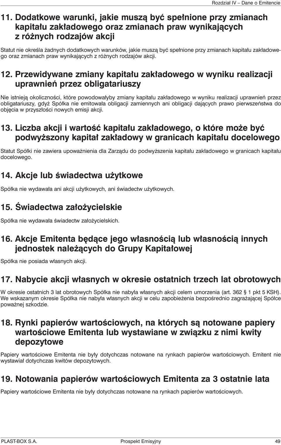 Przewidywane zmiany kapitału zakładowego w wyniku realizacji uprawnień przez obligatariuszy Nie istnieją okoliczności, które powodowałyby zmiany kapitału zakładowego w wyniku realizacji uprawnień